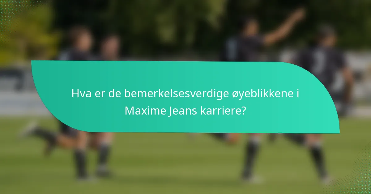 Hva er de bemerkelsesverdige øyeblikkene i Maxime Jeans karriere?