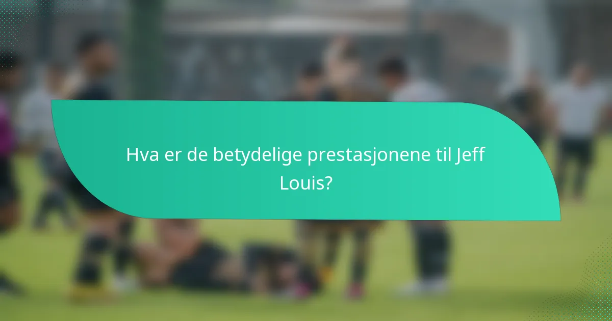 Hva er de betydelige prestasjonene til Jeff Louis?