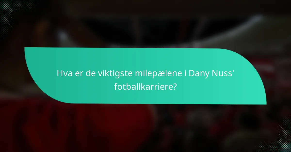 Hva er de viktigste milepælene i Dany Nuss' fotballkarriere?