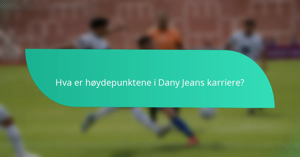 Hva er høydepunktene i Dany Jeans karriere?