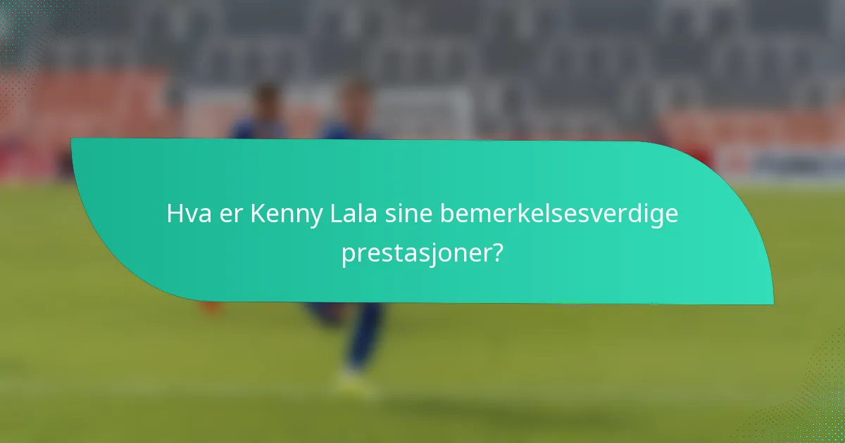 Hva er Kenny Lala sine bemerkelsesverdige prestasjoner?