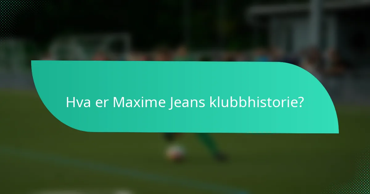 Hva er Maxime Jeans klubbhistorie?
