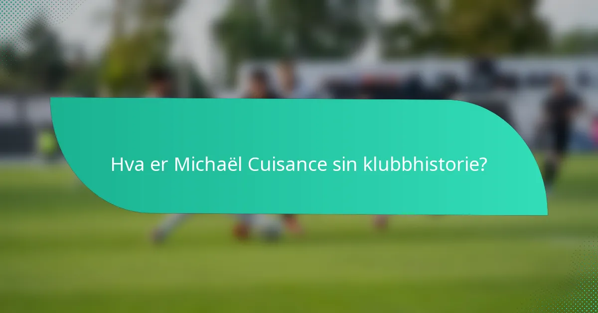 Hva er Michaël Cuisance sin klubbhistorie?