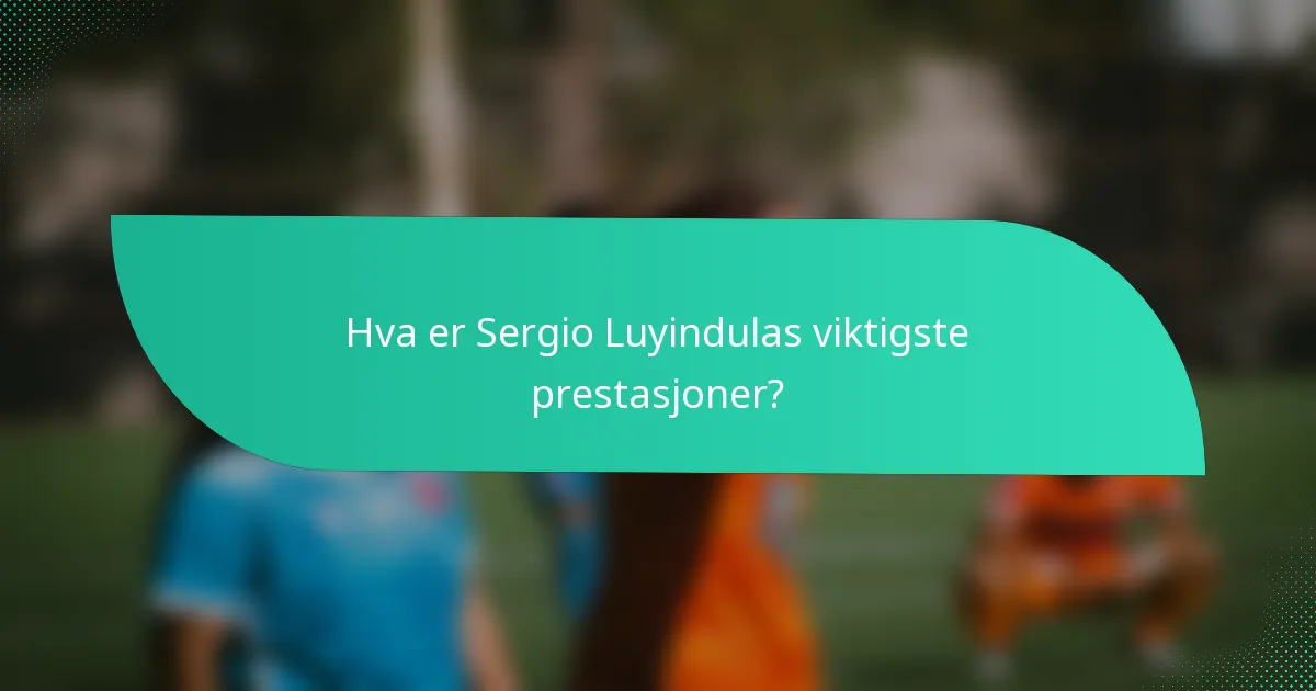 Hva er Sergio Luyindulas viktigste prestasjoner?