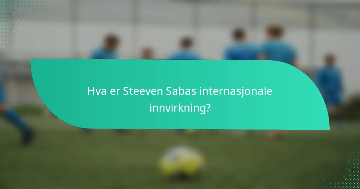 Hva er Steeven Sabas internasjonale innvirkning?