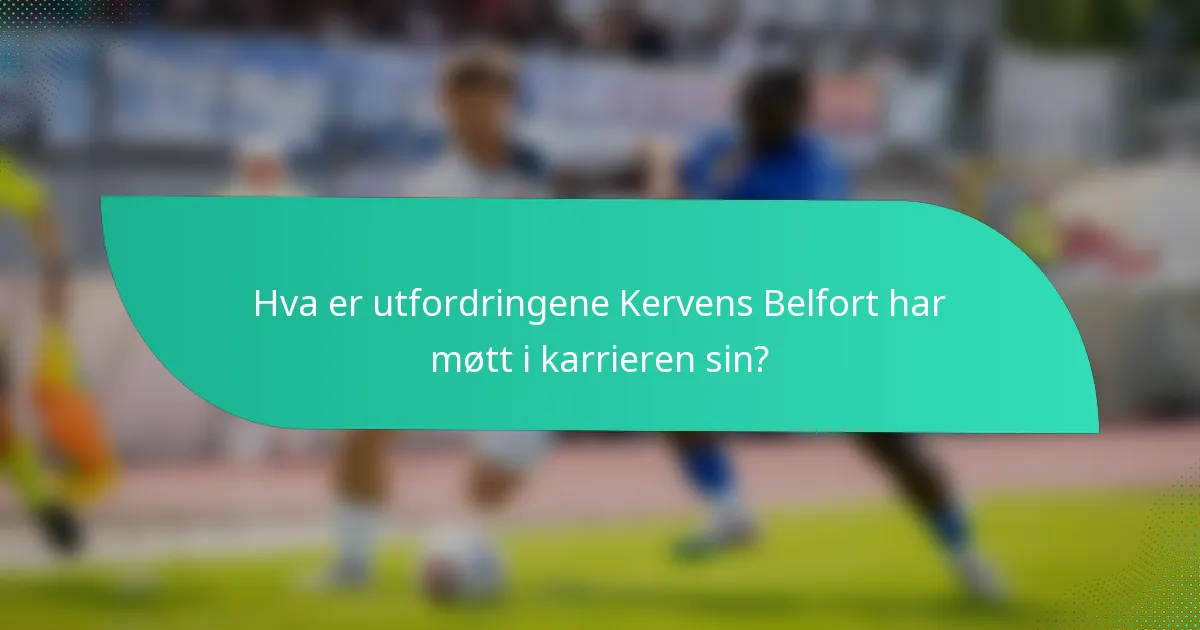 Hva er utfordringene Kervens Belfort har møtt i karrieren sin?