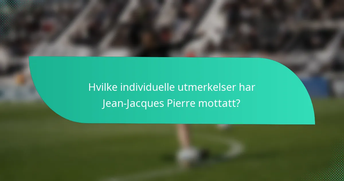 Hvilke individuelle utmerkelser har Jean-Jacques Pierre mottatt?