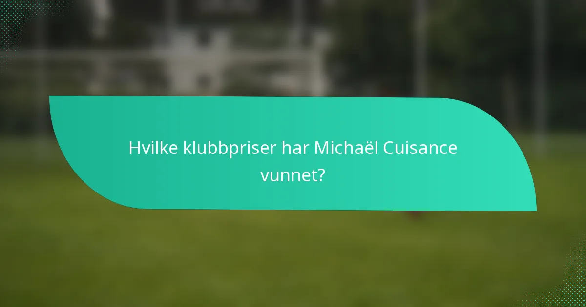 Hvilke klubbpriser har Michaël Cuisance vunnet?
