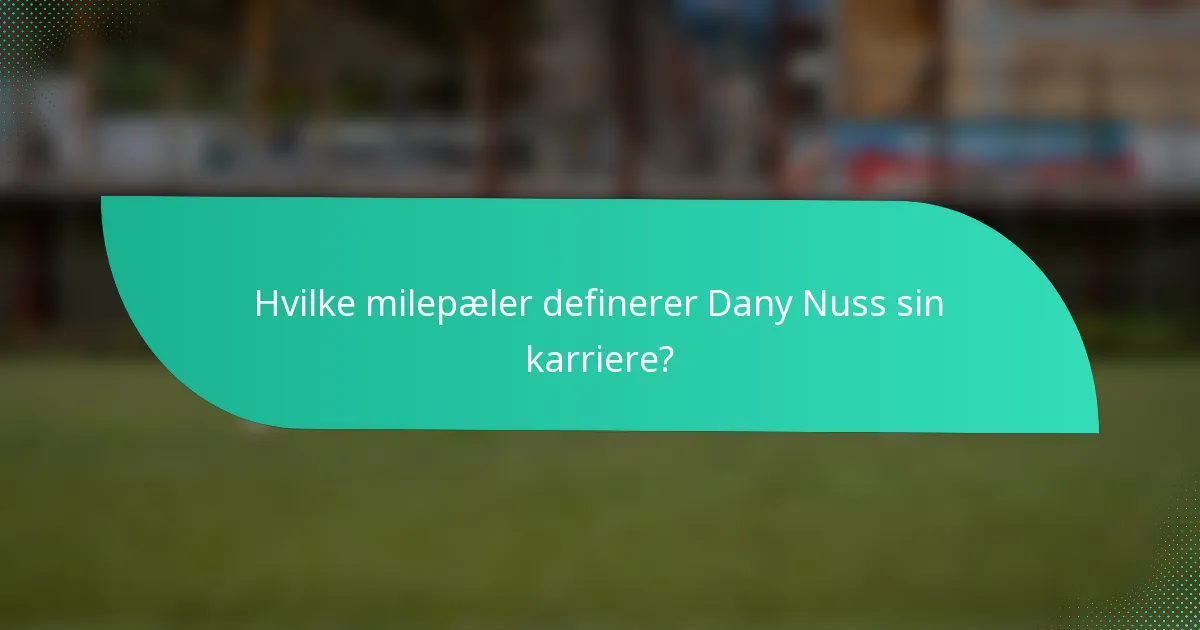 Hvilke milepæler definerer Dany Nuss sin karriere?
