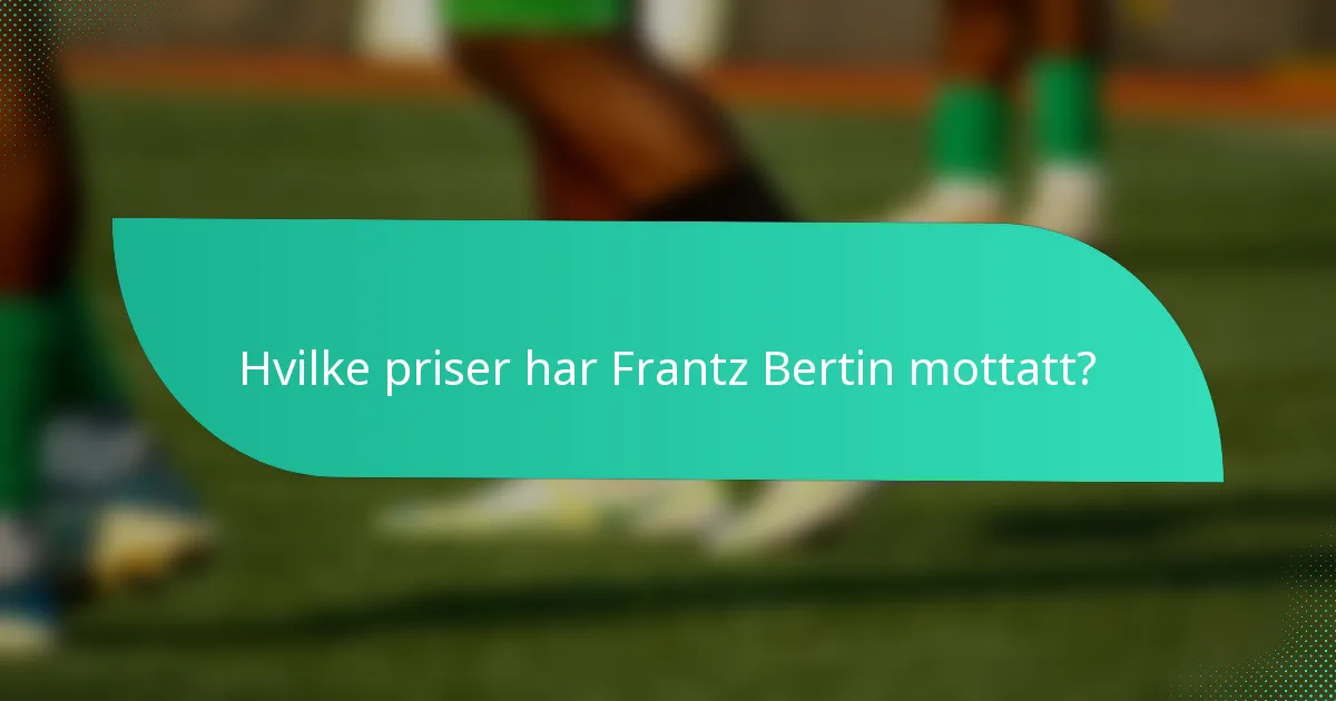 Hvilke priser har Frantz Bertin mottatt?