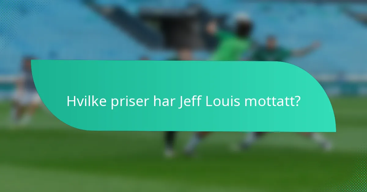Hvilke priser har Jeff Louis mottatt?