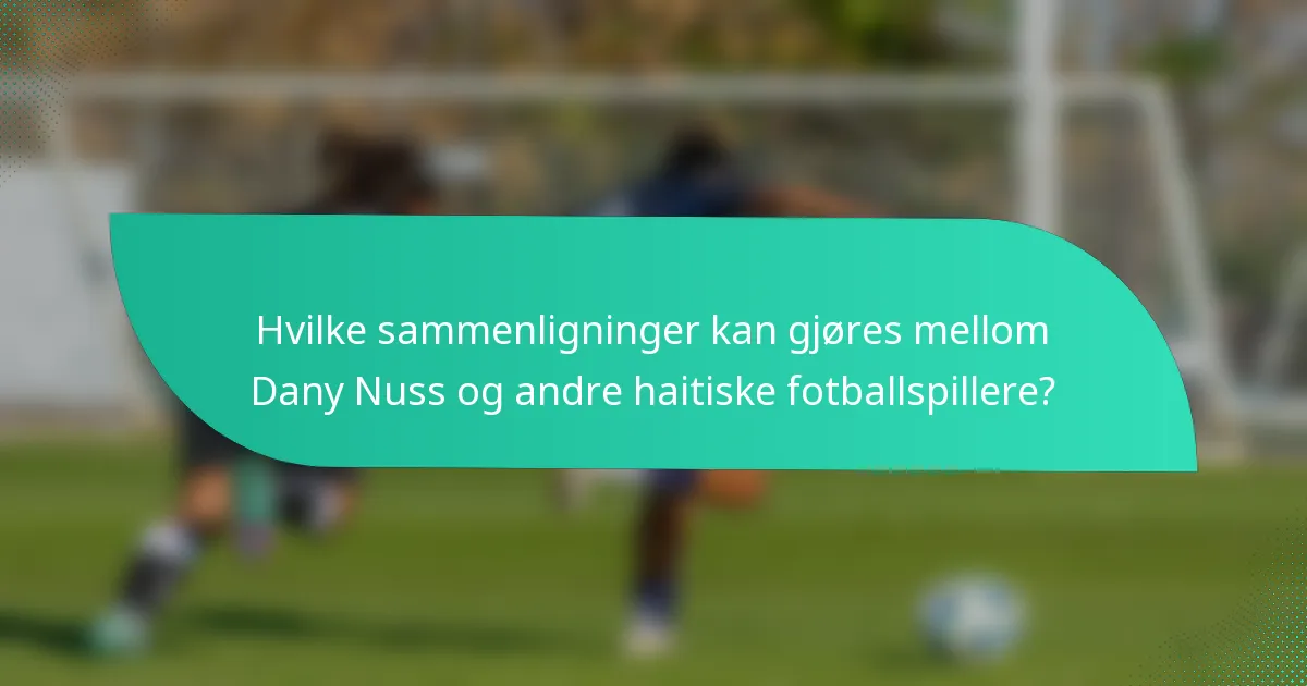 Hvilke sammenligninger kan gjøres mellom Dany Nuss og andre haitiske fotballspillere?