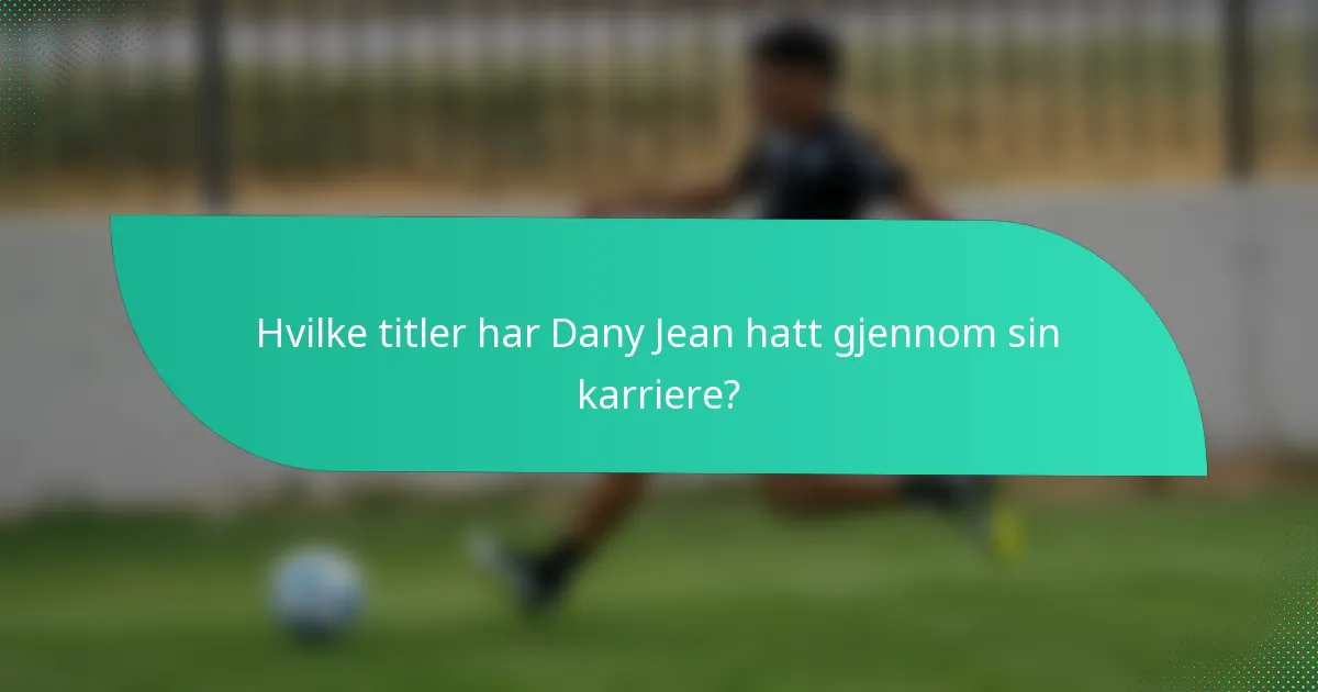 Hvilke titler har Dany Jean hatt gjennom sin karriere?