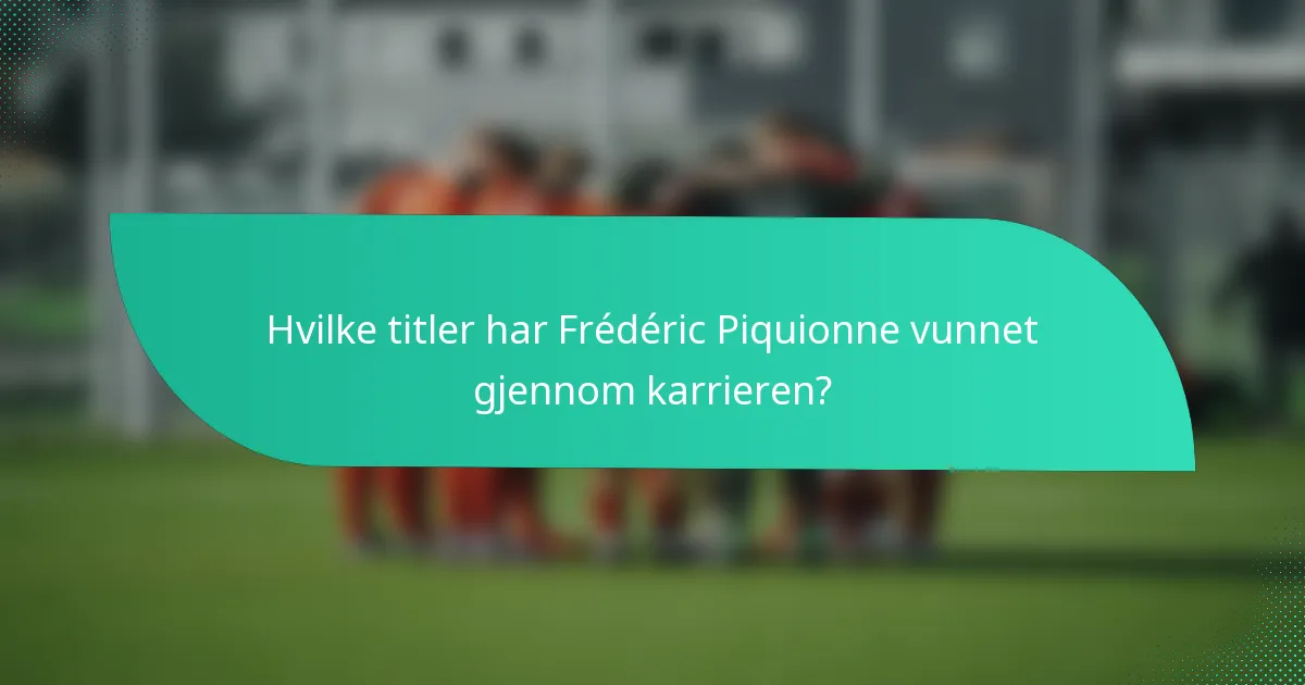 Hvilke titler har Frédéric Piquionne vunnet gjennom karrieren?