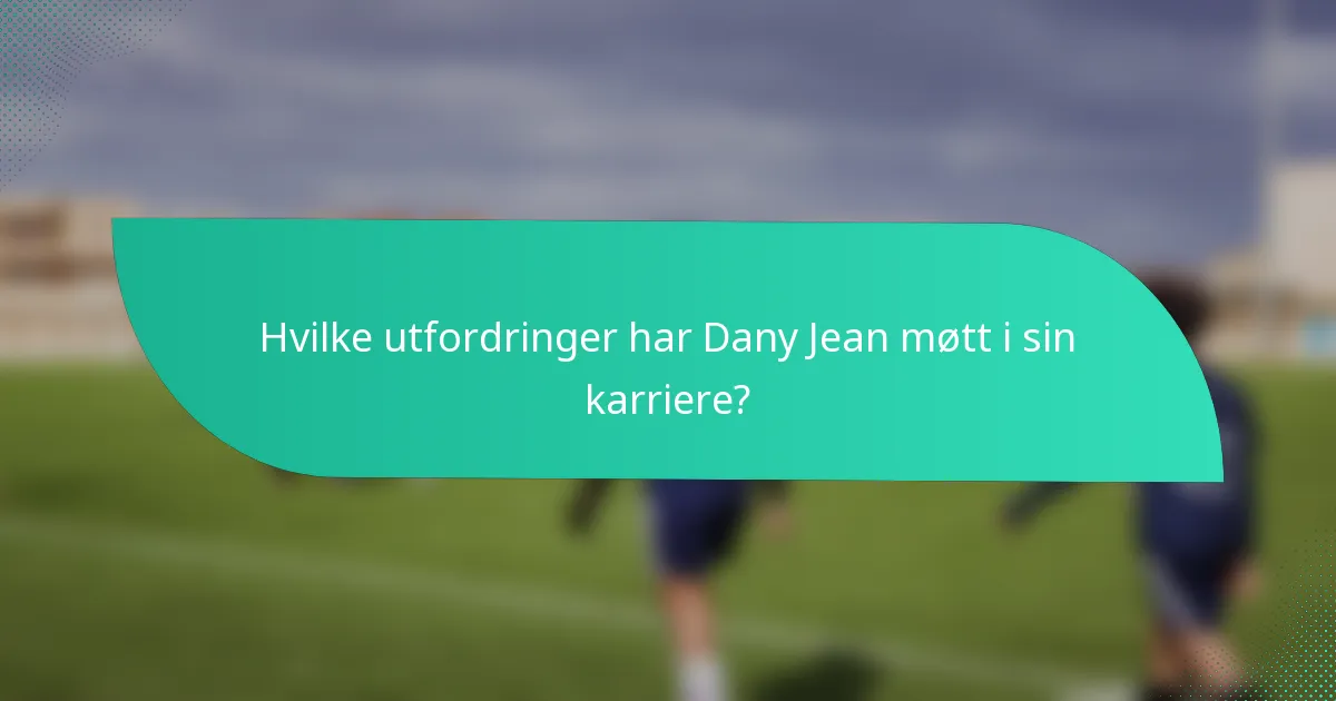 Hvilke utfordringer har Dany Jean møtt i sin karriere?