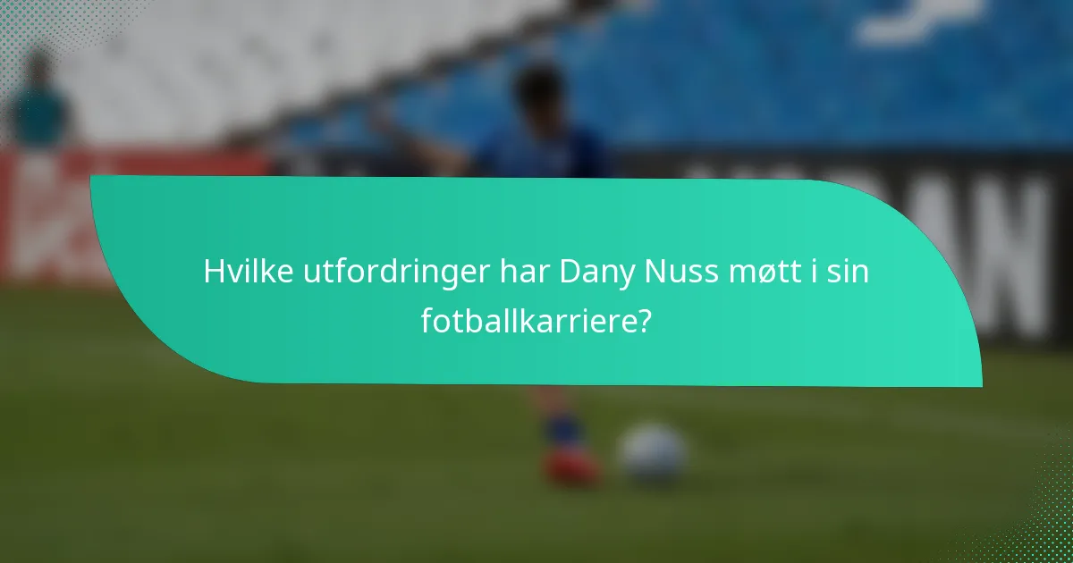 Hvilke utfordringer har Dany Nuss møtt i sin fotballkarriere?