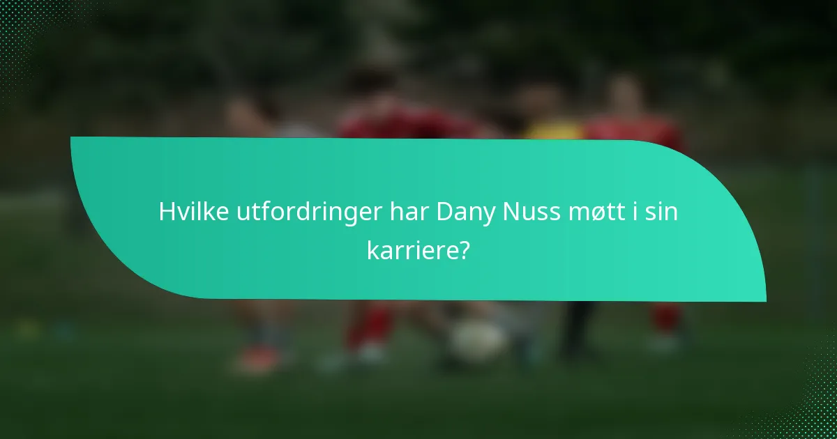Hvilke utfordringer har Dany Nuss møtt i sin karriere?