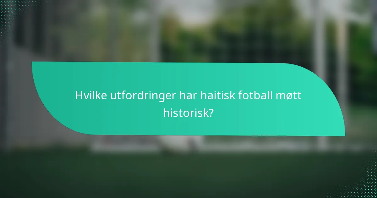 Hvilke utfordringer har haitisk fotball møtt historisk?