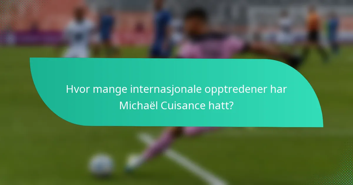 Hvor mange internasjonale opptredener har Michaël Cuisance hatt?
