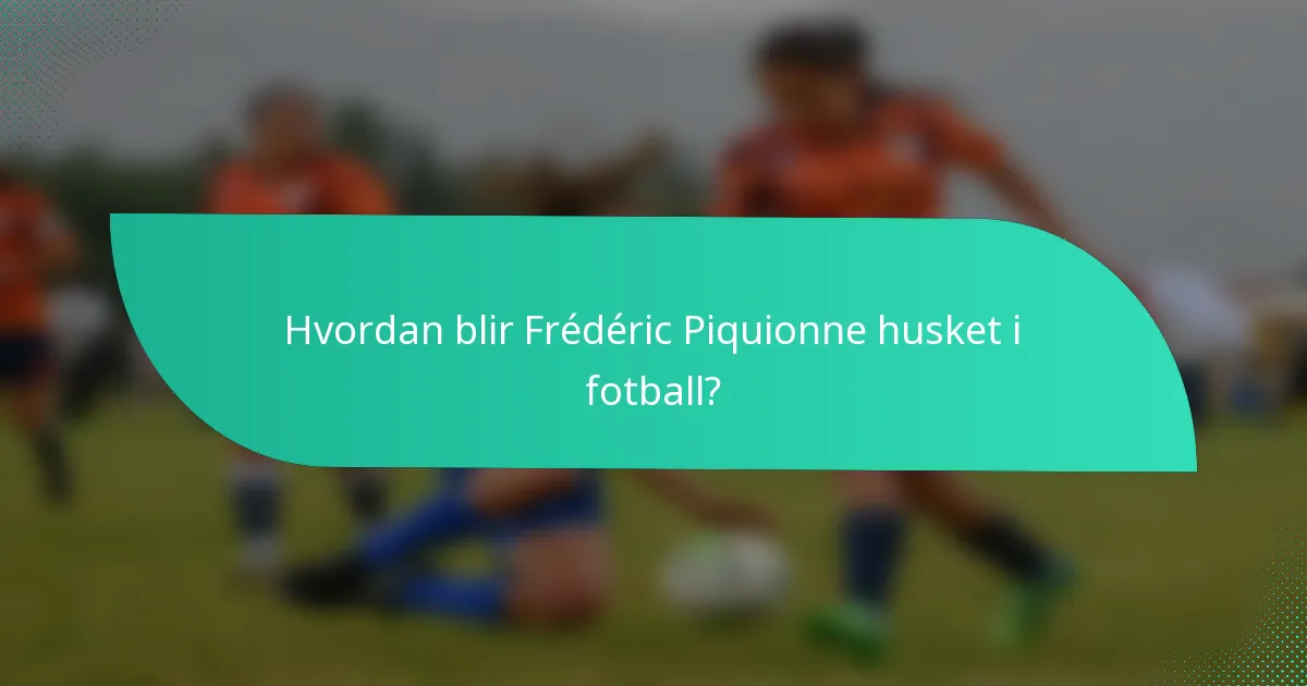 Hvordan blir Frédéric Piquionne husket i fotball?