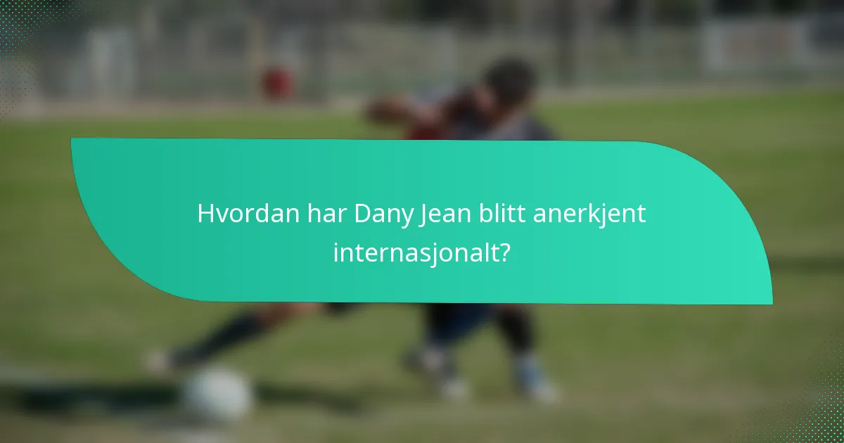 Hvordan har Dany Jean blitt anerkjent internasjonalt?