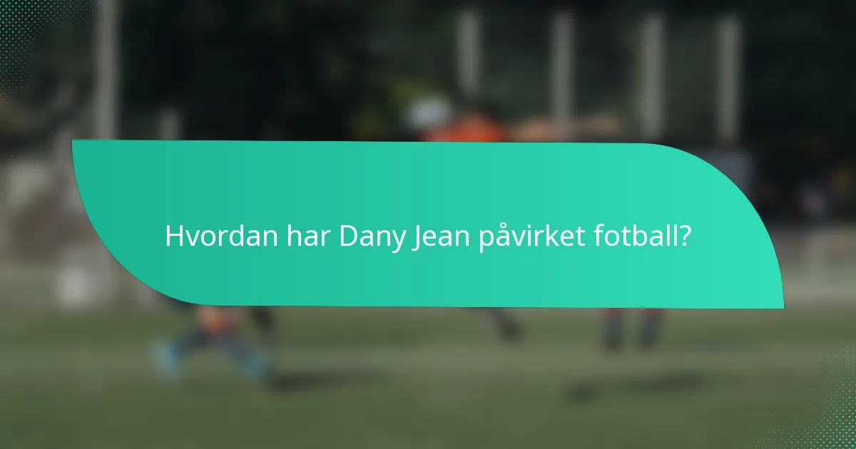 Hvordan har Dany Jean påvirket fotball?
