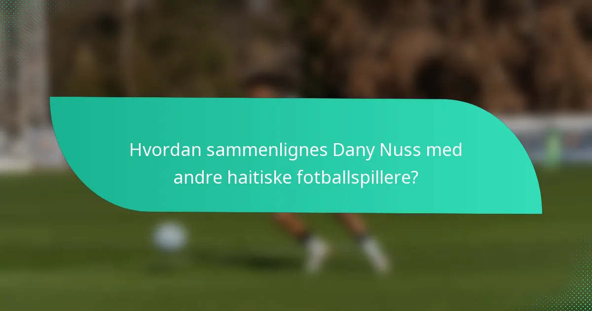 Hvordan sammenlignes Dany Nuss med andre haitiske fotballspillere?