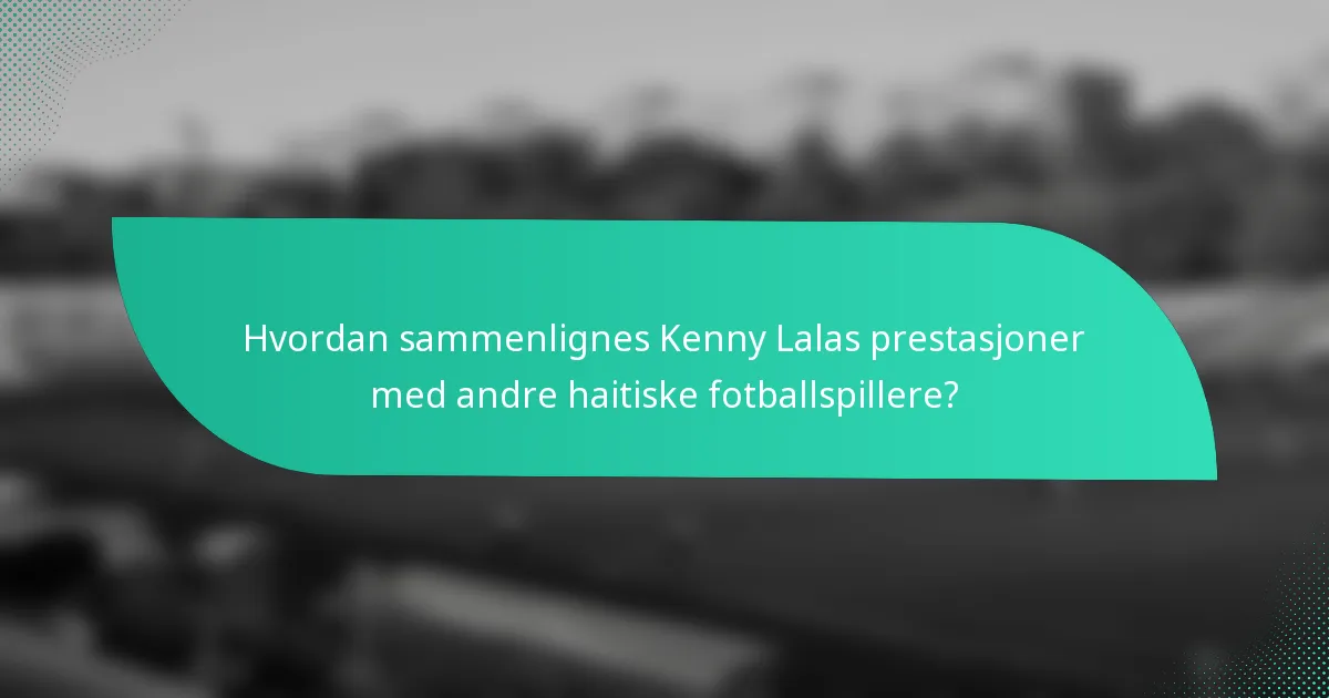 Hvordan sammenlignes Kenny Lalas prestasjoner med andre haitiske fotballspillere?