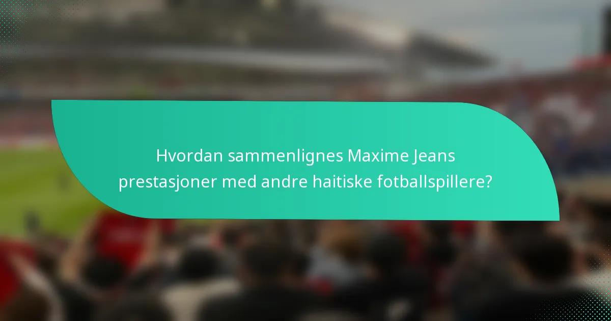 Hvordan sammenlignes Maxime Jeans prestasjoner med andre haitiske fotballspillere?