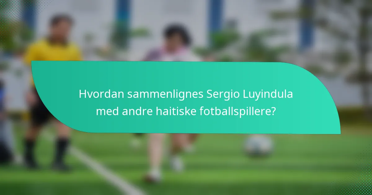 Hvordan sammenlignes Sergio Luyindula med andre haitiske fotballspillere?