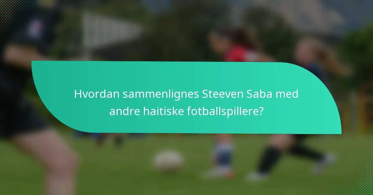 Hvordan sammenlignes Steeven Saba med andre haitiske fotballspillere?
