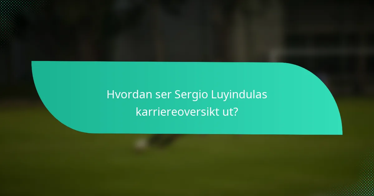 Hvordan ser Sergio Luyindulas karriereoversikt ut?