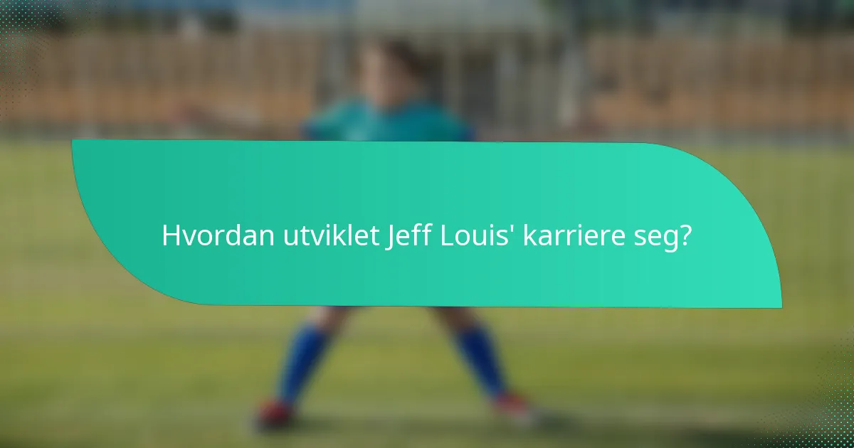 Hvordan utviklet Jeff Louis' karriere seg?